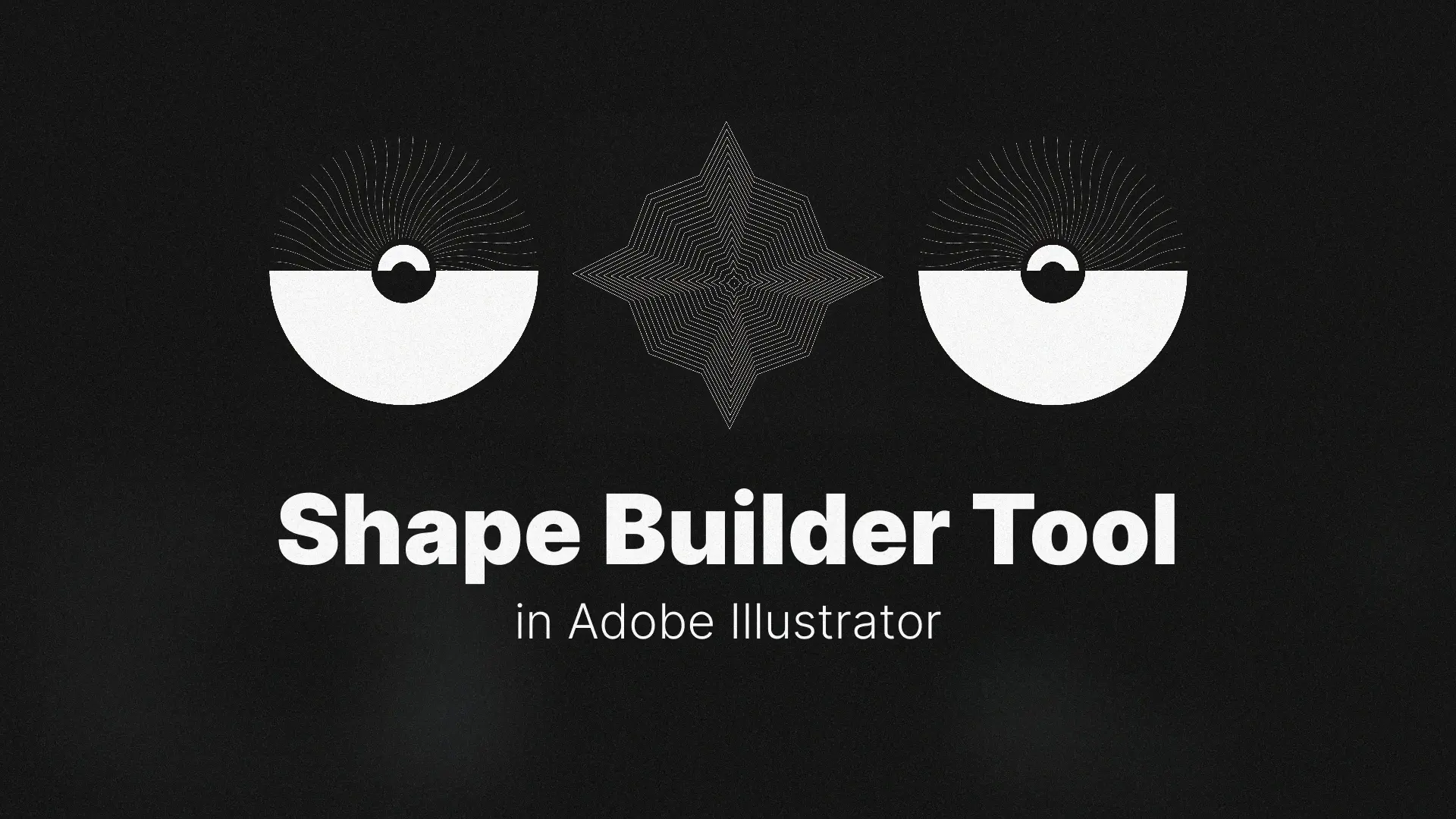 The Ultimate Guide to the Shape Builder Tool in Adobe Illustrator