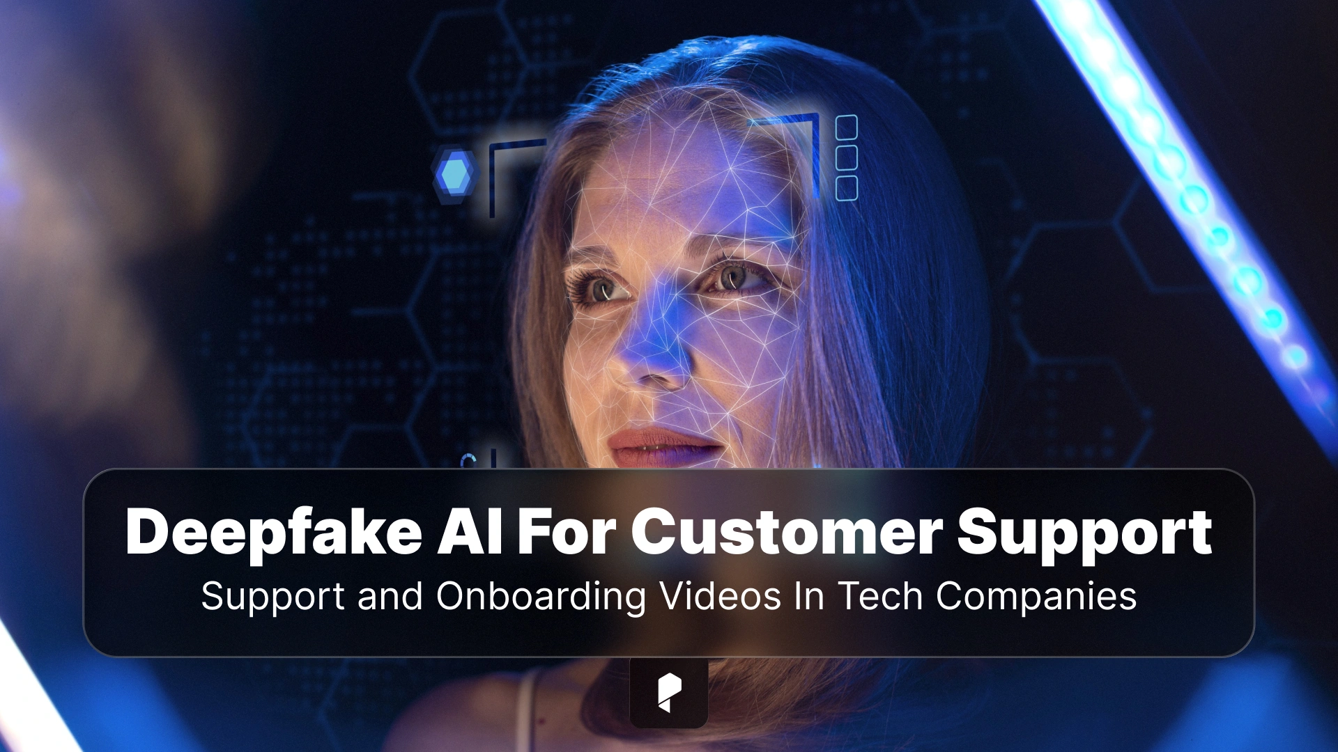 5 Benefits Of Deepfake AI For Customer Support And Onboarding Videos In Tech Companies
