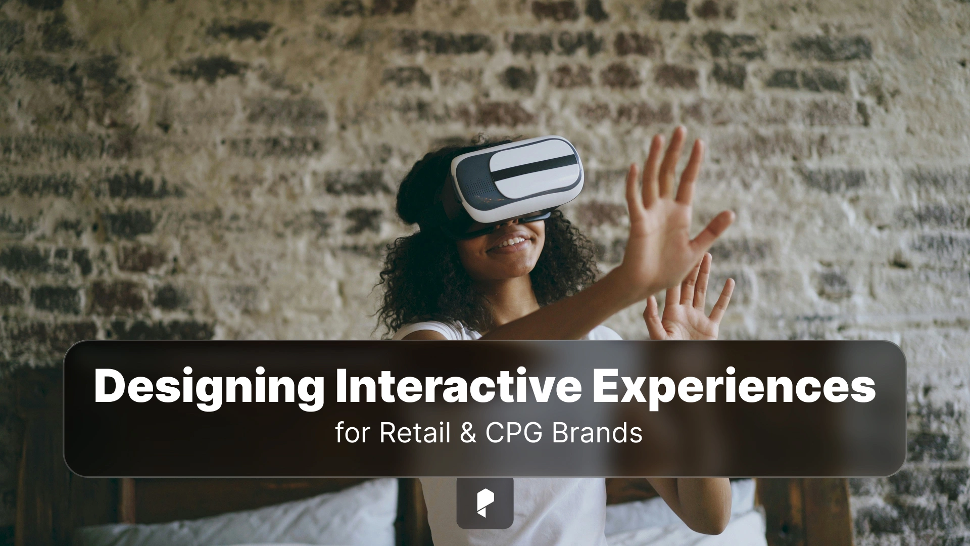 Designing Interactive Experiences for Retail & CPG Brands