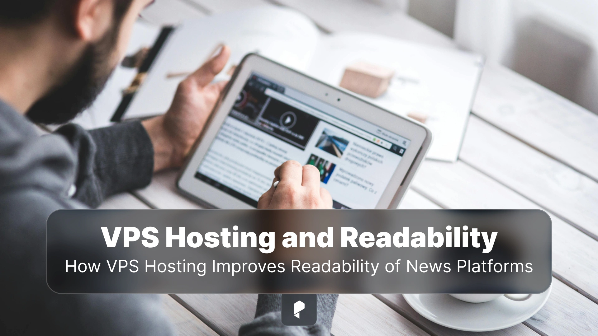 Performance Matters: How VPS Hosting Improves Readability of News Platforms